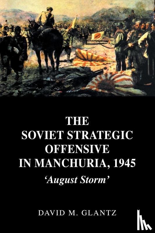 Glantz, David M. - The Soviet Strategic Offensive in Manchuria, 1945