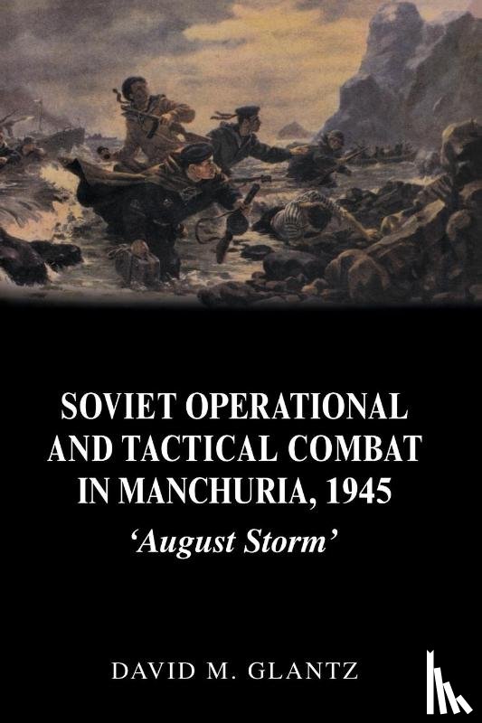 Glantz, David M. - Soviet Operational and Tactical Combat in Manchuria, 1945