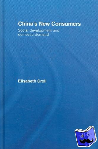 Croll, Elisabeth - China's New Consumers - Social Development and Domestic Demand