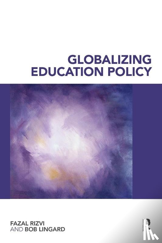 Rizvi, Fazal (University of Melbourne, Lingard, Bob (University of Queensland - Globalizing Education Policy