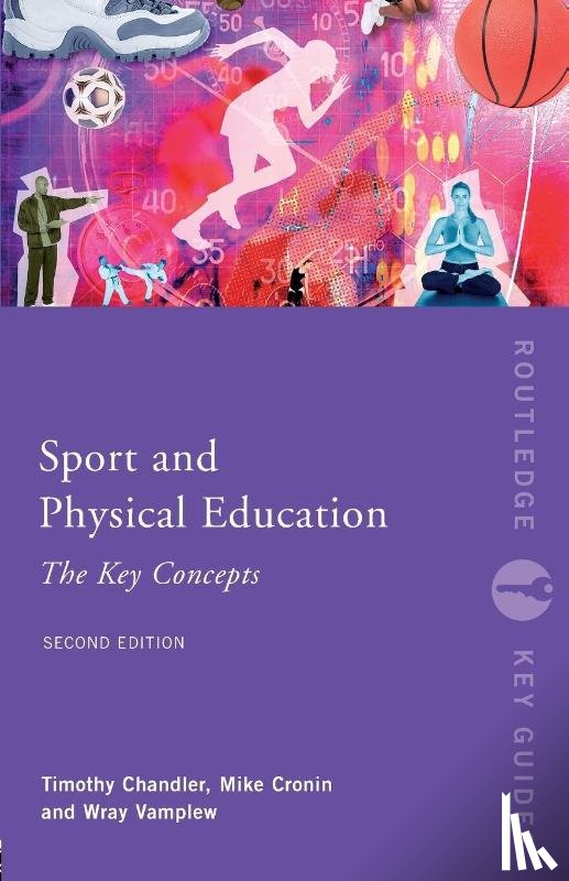Chandler, Tim, Vamplew, Wray (University of Stirling, Cronin, Mike - Sport and Physical Education: The Key Concepts