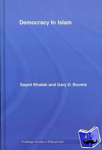 Khatab, Sayed (University of Melbourne, Australia), Bouma, Gary D. (University of Melbourne, Australia) - Democracy In Islam