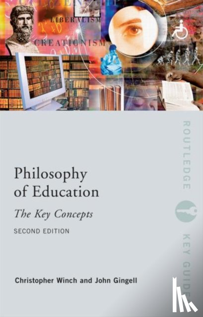 Gingell, John (University of Northampton, Winch, Christopher (Kings College - Philosophy of Education: The Key Concepts