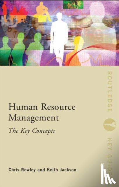 Rowley, Chris (City University of London, UK), Jackson, Keith (School of Oriental & African Studies, UK) - Human Resource Management: The Key Concepts