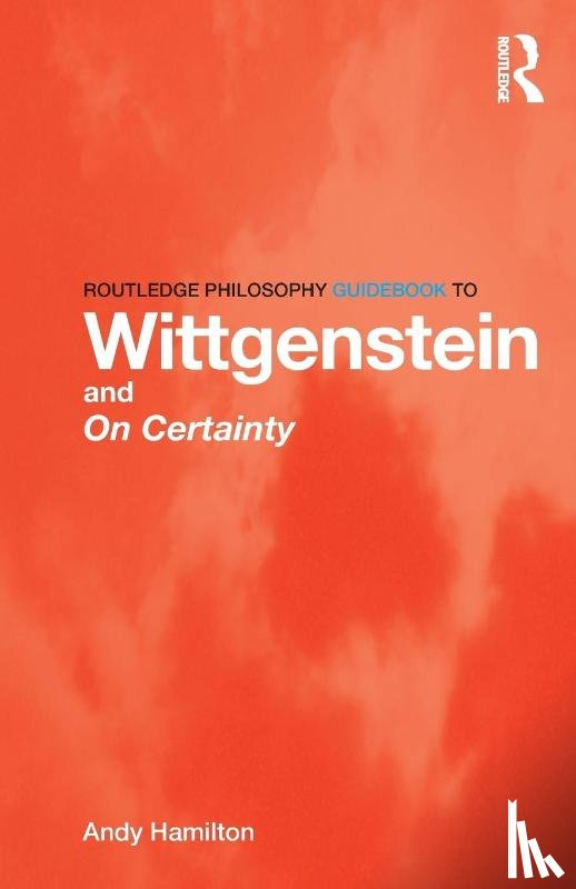 Hamilton, Andy (Durham University - Routledge Philosophy GuideBook to Wittgenstein and On Certainty