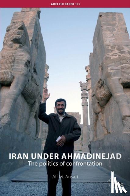 Ansari, Ali M. - Iran Under Ahmadinejad