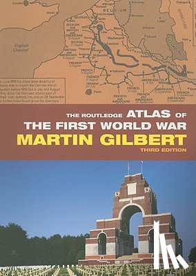 Gilbert, Martin - The Routledge Atlas of the First World War