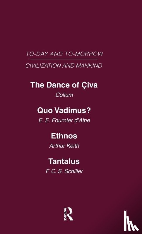 Collum, Fournier d'Albe, E.E, Keith, Arthur, Schiller, F.C.S. - Today & Tomorrow Mankind & Civilization Vol 1