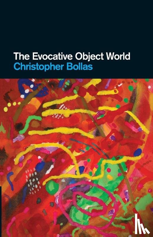 Bollas, Christopher (Member of the British Psychoanalytical Society - The Evocative Object World