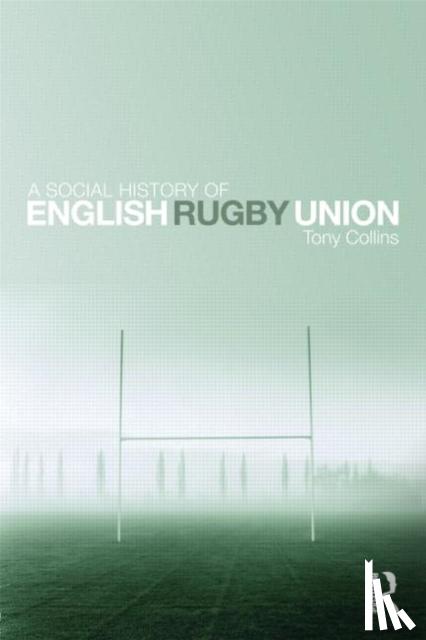 Collins, Tony - Collins, T: Social History of English Rugby Union