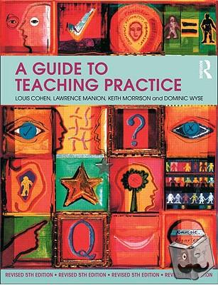 Cohen, Louis, Manion, Lawrence, Morrison, Keith (University of St Joseph, Macau), Wyse, Dominic (Institute of Education, University College London, UK) - A Guide to Teaching Practice