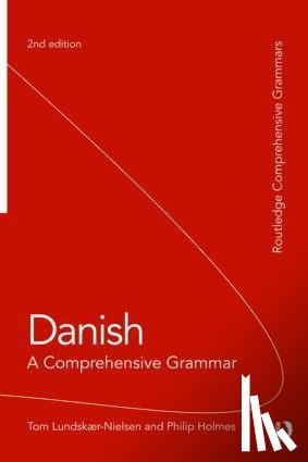 Lundskaer-Nielsen, Tom (University College London, UK), Holmes, Philip (Freelance translator, UK) - Danish: A Comprehensive Grammar