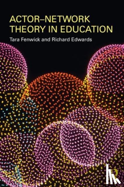 Fenwick, Tara (University of Stirling, UK), Edwards, Richard (University of Stirling, UK) - Actor-Network Theory in Education