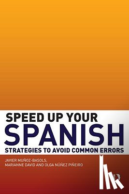 Munoz-Basols, Javier (The University of Oxford, David, Marianne (Trinity School, Nunez Pineiro, Olga (The University of Westminster - Speed Up Your Spanish