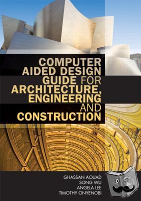 Aouad, Ghassan (University of Salford, UK), Wu, Song (University of Salford, UK), Lee, Angela (University of Salford, UK), Onyenobi, Timothy (University of Salford, UK) - Computer Aided Design Guide for Architecture, Engineering and Construction