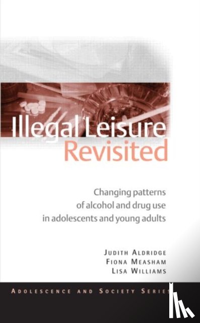 Aldridge, Judith (University of Manchester, UK), Measham, Fiona (Lancaster University, UK), Williams, Lisa (University of Manchester, UK) - Illegal Leisure Revisited