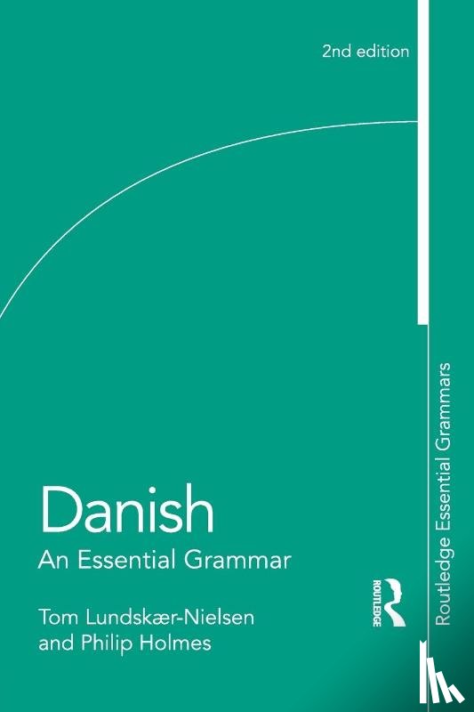 Lundskaer-Nielsen, Tom (University College London, UK), Holmes, Philip (Freelance translator, UK) - Danish: An Essential Grammar