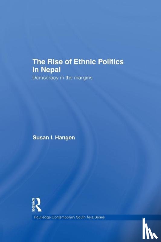 Hangen, Susan I. (Ramapo College - The Rise of Ethnic Politics in Nepal
