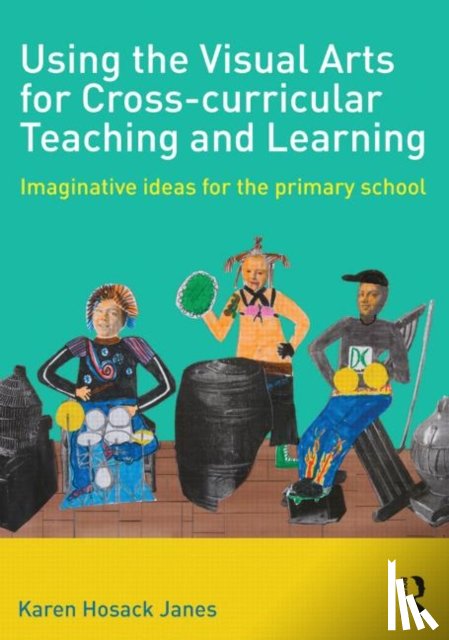 Hosack Janes, Karen (Senior Lecturer in Education at the University of Northampton - Using the Visual Arts for Cross-curricular Teaching and Learning