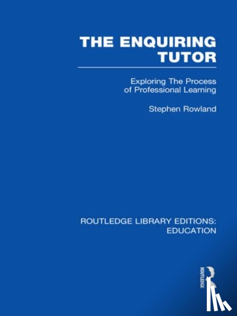 Rowland, Stephen - The Enquiring Tutor (RLE Edu O)