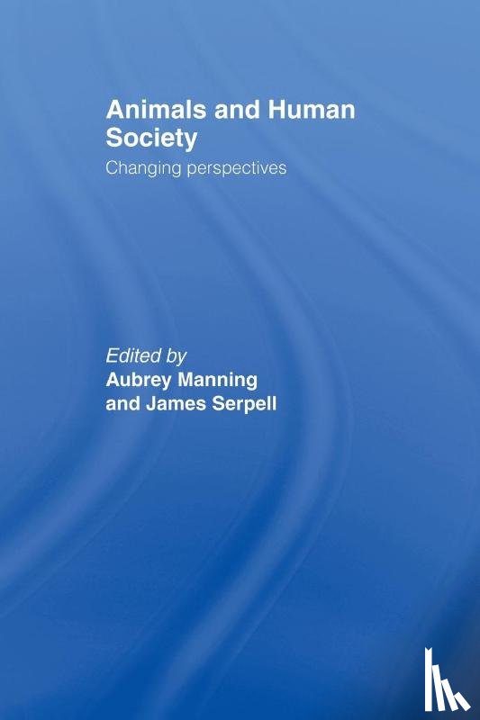 Manning, Aubrey, Serpell, James - Animals and Human Society