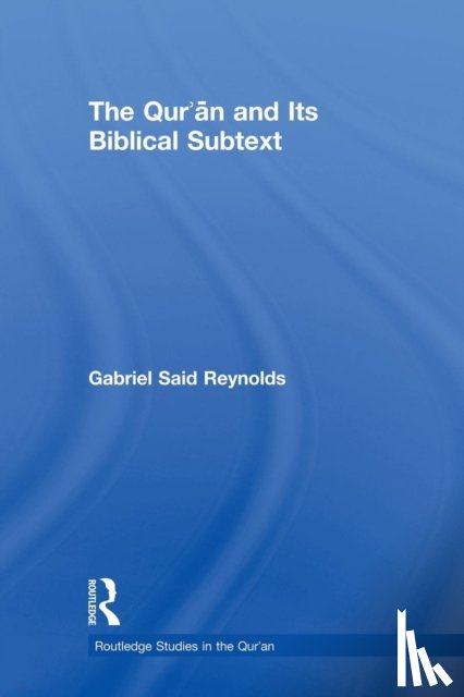 Reynolds, Gabriel Said - The Qur'an and its Biblical Subtext