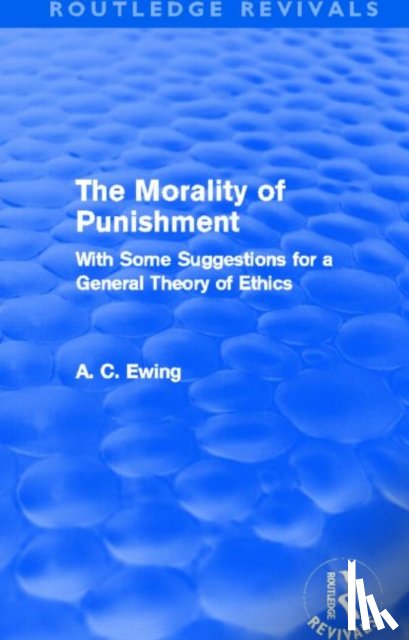 Ewing, Alfred - The Morality of Punishment (Routledge Revivals)