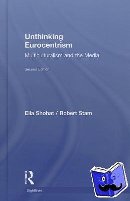 Shohat, Ella (New York University), Stam, Robert (New York University) - Unthinking Eurocentrism
