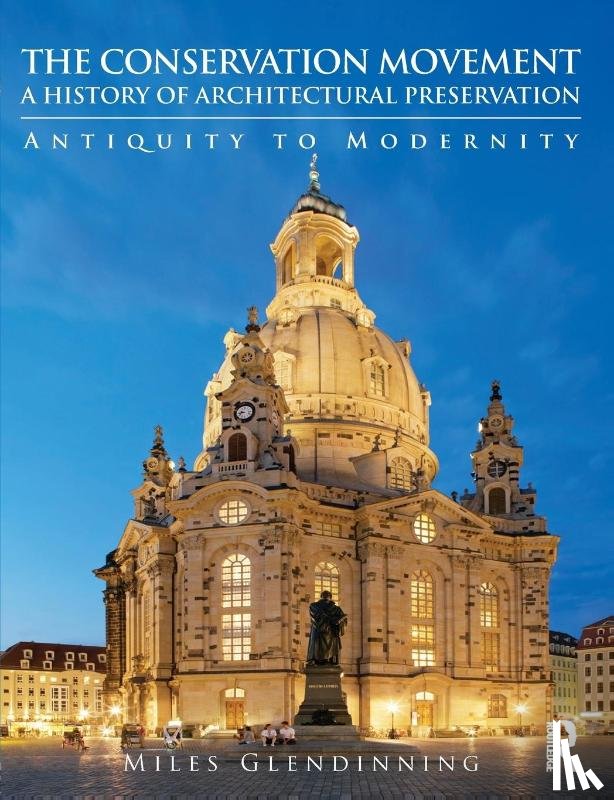 Glendinning, Miles - The Conservation Movement: A History of Architectural Preservation