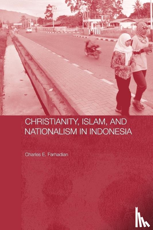 Farhadian, Charles E. (Westmont College - Christianity, Islam and Nationalism in Indonesia