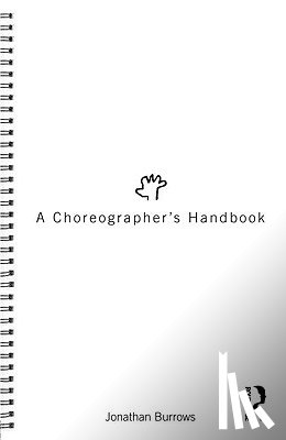 Burrows, Jonathan - A Choreographer's Handbook