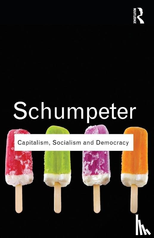 Schumpeter, Joseph A. - Capitalism, Socialism and Democracy