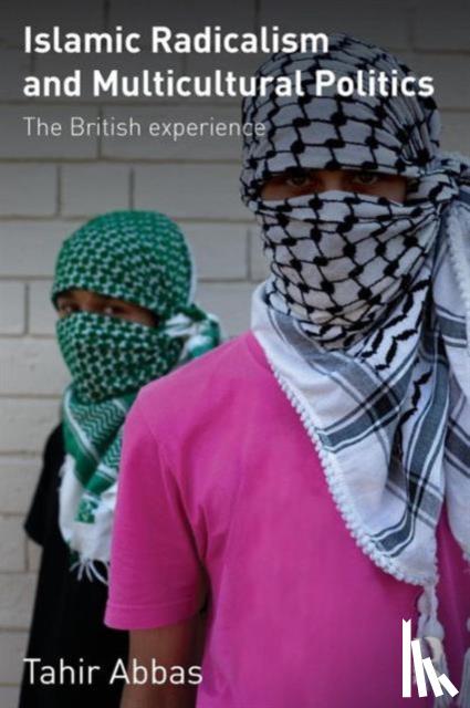 Abbas, Tahir - Abbas, T: Islamic Radicalism and Multicultural Politics