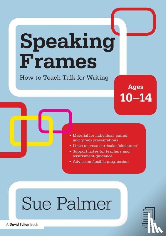 Palmer, Sue (Writer - Speaking Frames: How to Teach Talk for Writing: Ages 10-14