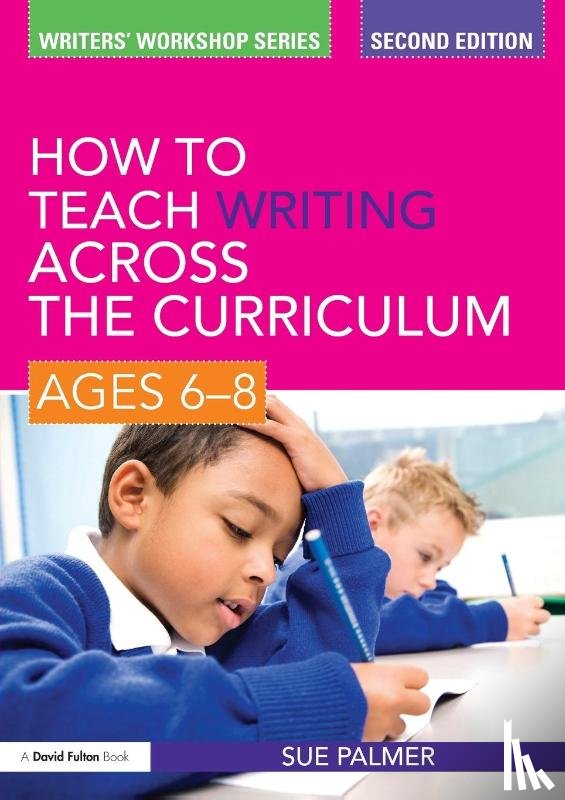 Palmer, Sue (Writer - How to Teach Writing Across the Curriculum: Ages 6-8