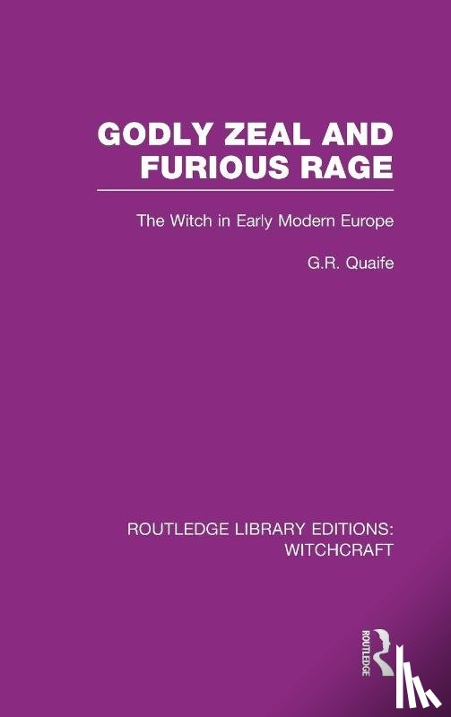 Quaife, Geoffrey - Godly Zeal and Furious Rage (RLE Witchcraft)