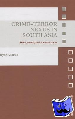 Clarke, Ryan (S. Rajaratnam School of International Studies, Nanyang Technological University, Singapore) - Crime-Terror Nexus in South Asia