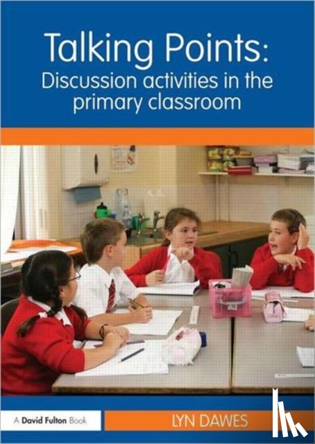 Dawes, Lyn (Northampton University - Talking Points: Discussion Activities in the Primary Classroom