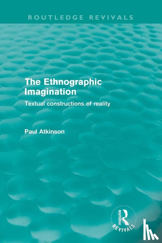 Atkinson, Paul (Cardiff University) - The Ethnographic Imagination