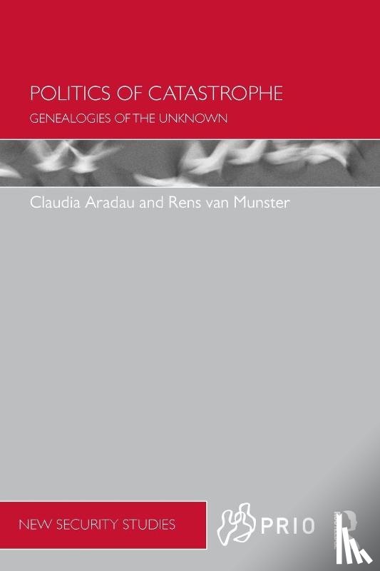 Aradau, Claudia (Open University), Van Munster, Rens - Politics of Catastrophe