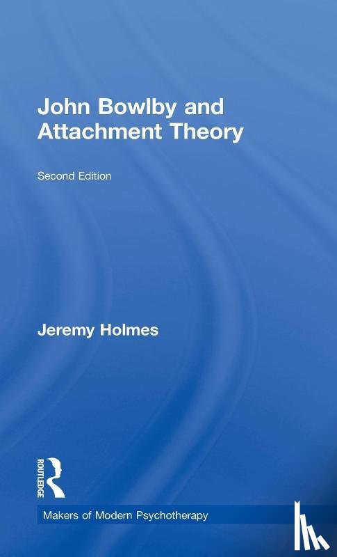 Holmes, Jeremy - John Bowlby and Attachment Theory