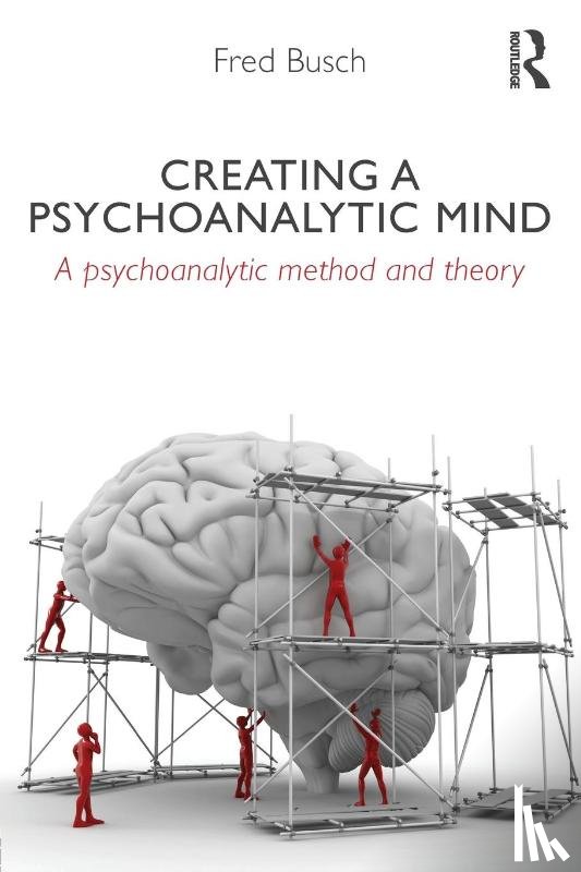 Busch, Fred (Training and Supervising Analyst - Creating a Psychoanalytic Mind