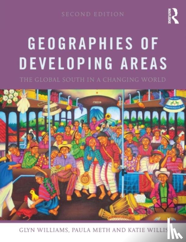 Williams, Glyn (University of Sheffield, UK), Meth, Paula (University of Sheffield, UK), Willis, Katie (Royal Holloway, University of London, UK) - Geographies of Developing Areas: The Global South in a Changing World