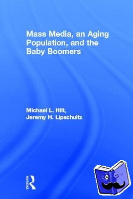 Hilt, Michael L., Lipschultz, Jeremy H. (University of Nebraska at Omaha, USA) - Mass Media, An Aging Population, and the Baby Boomers