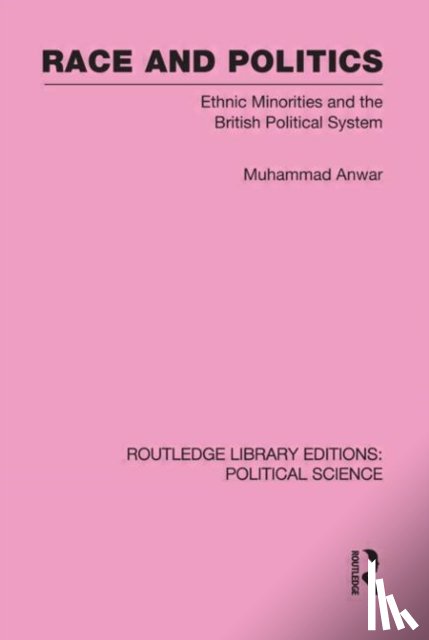 Anwar, Muhammad (University of Warwick - Race and Politics Routledge Library Editions: Political Science: Volume 38