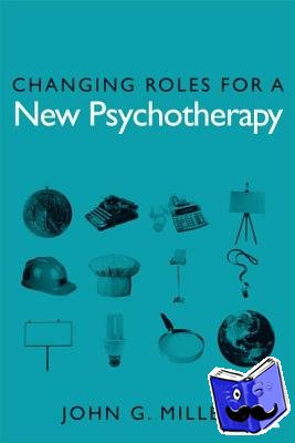 Miller, John G. (University of Illinois â€“ Springfield, USA) - Changing Roles for a New Psychotherapy