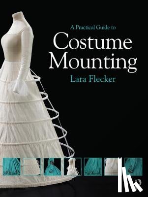 Flecker, Lara - A Practical Guide to Costume Mounting