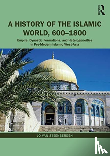 Van Steenbergen, Jo - A History of the Islamic World, 600-1800