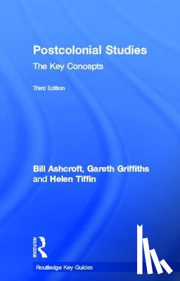 Ashcroft, Bill (University of New South Wales, Griffiths, Gareth, Tiffin, Helen - Post-Colonial Studies: The Key Concepts