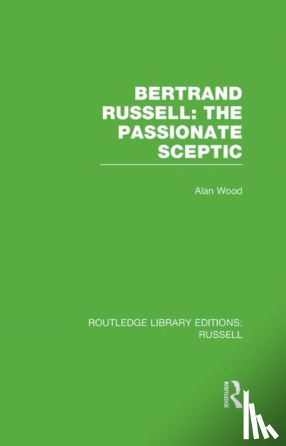 Wood, Alan - Bertrand Russell: The Passionate Sceptic